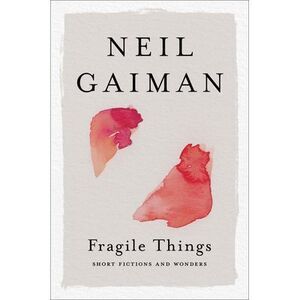 Fragile Things: Short Fictions and Wonders -- Neil Gaiman